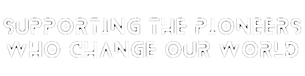 Supporting the Pioneers Who Change Our World
